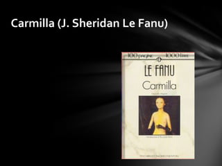 Carmilla (J. Sheridan Le Fanu)
 