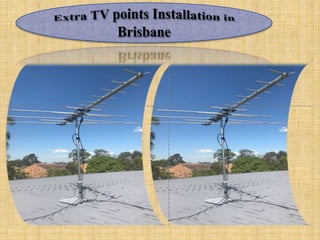 Extra tv points installation in brisbane | PPT