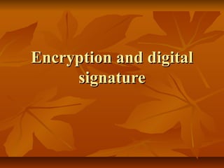 Encryption and digitalEncryption and digital
signaturesignature
 