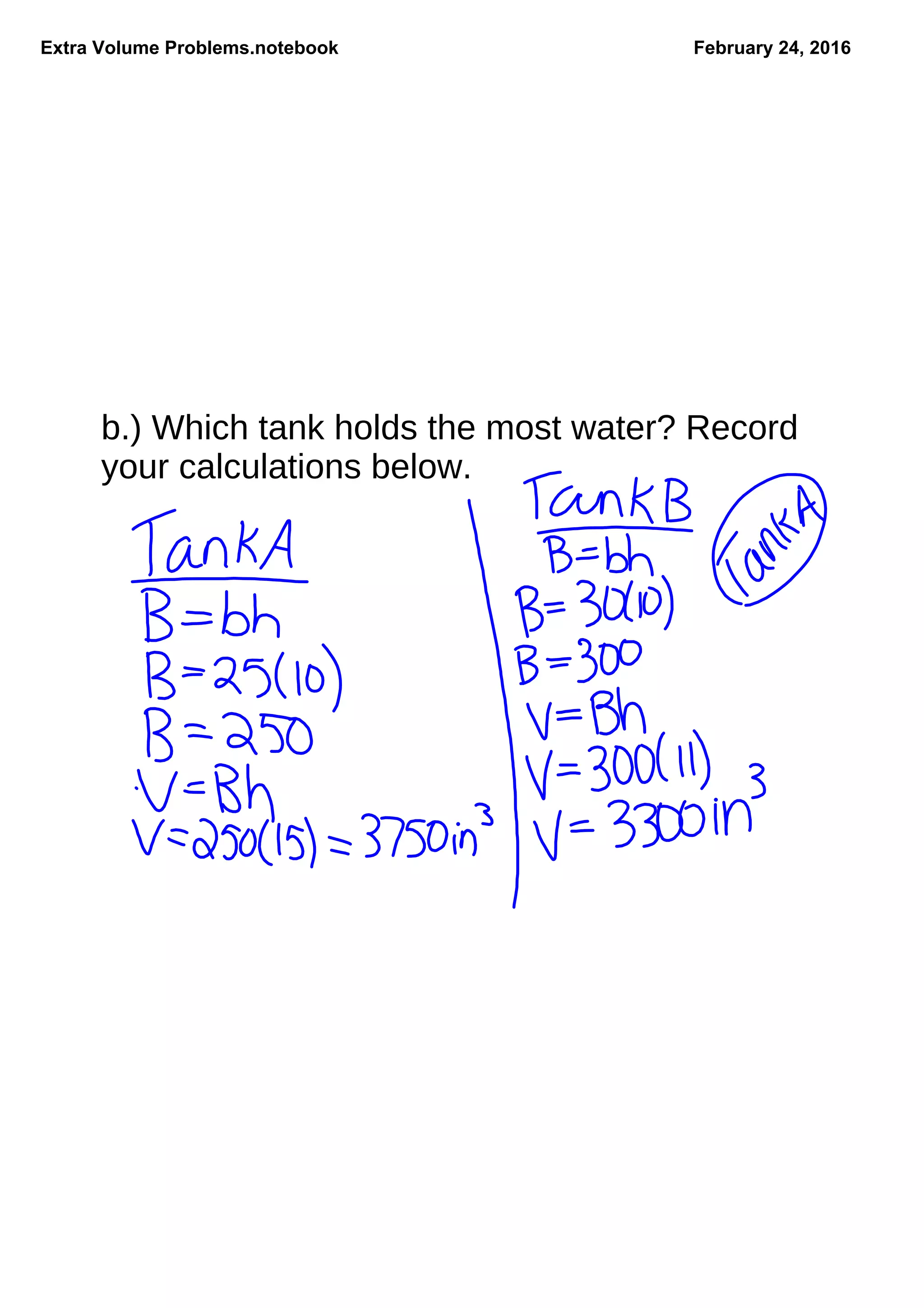 Extra Volume Problems.notebook February 24, 2016
b.) Which tank holds the most water? Record
your calculations below.
 