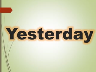Yesterday
 