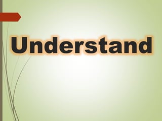 Understand
 