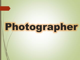 Photographer
 