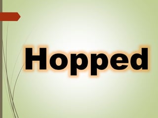 Hopped
 