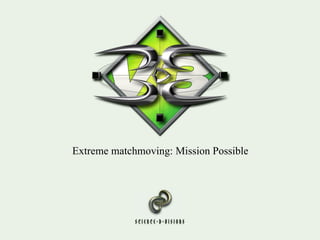 Extreme matchmoving: Mission Possible
 