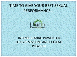 TIME TO GIVE YOUR BEST SEXUAL
PERFORMANCE...
INTENSE STAYING POWER FOR
LONGER SESSIONS AND EXTREME
PLEASURE
 