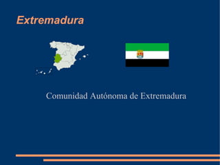 Extremadura




    Comunidad Autónoma de Extremadura
 