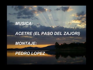 MUSICA: ACETRE (EL PASO DEL ZAJORI) MONTAJE: PEDRO LOPEZ 