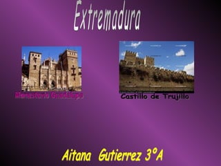 Extremadura Aitana  Gutierrez 3ºA Monasterio Guadalupe Castillo de Trujillo 