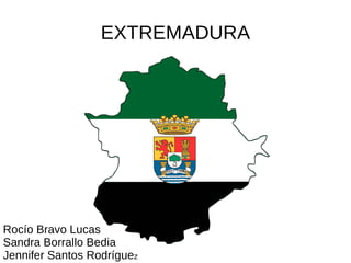 EXTREMADURA Rocío Bravo Lucas Sandra Borrallo Bedia Jennifer Santos Rodrígue z