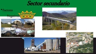 Sector secundario
•Factores
Negativos:
 