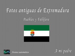 Fotos antiguas de Extremadura Pueblos y Folklore Avance automático A mi padre 