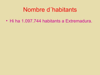 Nombre d´habitants Hi ha 1.097.744 habitants a Extremadura. 