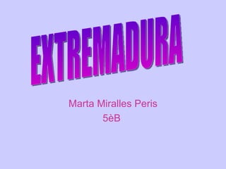 Marta Miralles Peris 5èB  EXTREMADURA 
