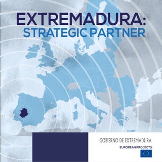 EXTREMADURA:
STRATEGIC PARTNER
EUROPEAN PROJECTS
 
