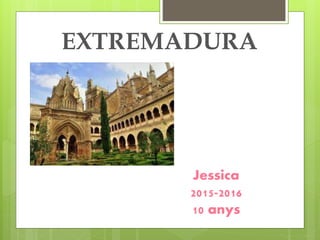 EXTREMADURA
Jessica
2015-2016
10 anys
 