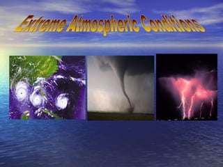 Extreme Atmospheric Conditions 