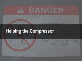 Helping the Compressor
 