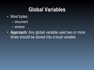 Global Variables
• Most bytes:
  – document
  – window
• Approach: Any global variable used two or more
  times should be ...