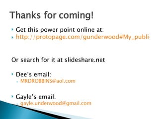 Thanks for coming! Get this power point online at: http://protopage.com/gunderwood#My_public_category/Macul_08   Or search for it at slideshare.net  Dee’s email:  [email_address]   Gayle’s email:  [email_address] 