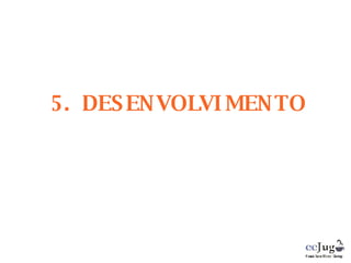 5. DESENVOLVIMENTO 
