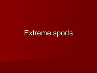 Extreme sports

 