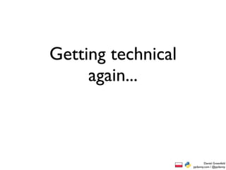Getting technical
     again...



                            Daniel Greenfeld
                    pydanny.com / @pydanny
 
