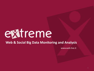 Web & Social Big Data Monitoring and Analysis
www.web-live.it
1
 