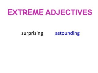 EXTREME ADJECTIVES
surprising

astounding

 