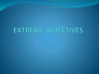 Extreme adjectives