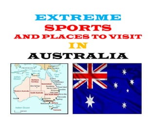 EXTREME
    SPORTS
AND PLACES TO VISIT
      IN
  AUSTRALIA
 