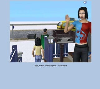 “Bye, Crew. We love you!” –Everyone

 