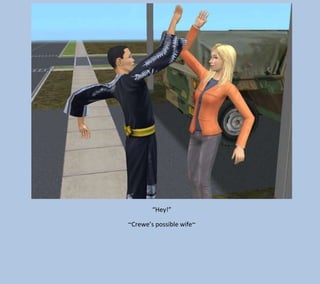 “Hey!”
~Crewe’s possible wife~

 