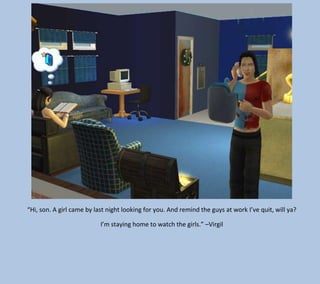 “Hi, son. A girl came by last night looking for you. And remind the guys at work I’ve quit, will ya?
I’m staying home to watch the girls.” –Virgil

 