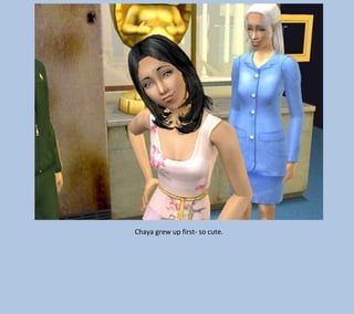 Chaya grew up first- so cute.

 