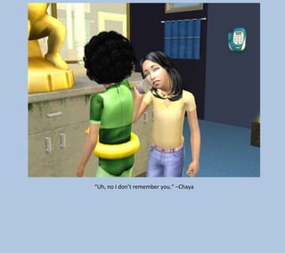 “Uh, no I don’t remember you.” –Chaya

 