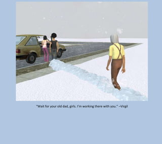 “Wait for your old dad, girls. I’m working there with you.” –Virgil

 