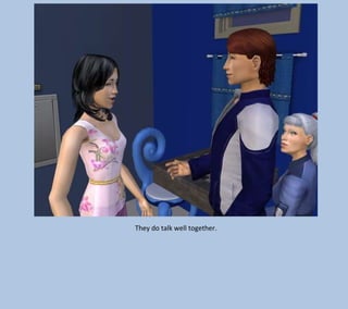 They do talk well together.

 