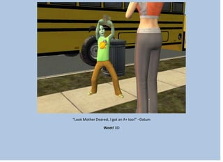 “Look Mother Dearest, I got an A+ too!” –Datum
Woot! XD
 