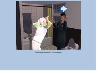 “AHHHHhhh- hahahah!” –Devin loved it
 