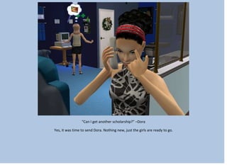 “Can I get another scholarship?” –Dora
Yes, it was time to send Dora. Nothing new, just the girls are ready to go.
 