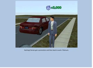 Kaching! Dorian got a promotion and then back to work- Platinum.
 