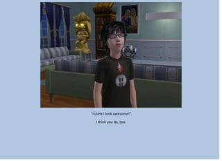 “I think I look awesome!”
I think you do, too.
 