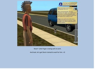 Woot~ Little Pugie is doing well at work.
And look, he’s got Devin trained to wait for him. =D
 