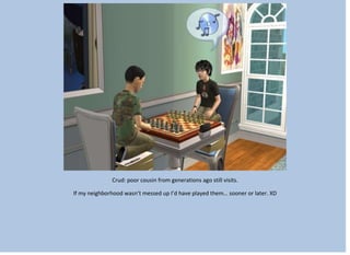 Crud: poor cousin from generations ago still visits.
If my neighborhood wasn’t messed up I’d have played them… sooner or later. XD
 