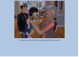 Oh, look at her- Why didn’t I invite a guy to move in? She’s a cutie. XD
 