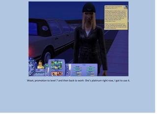 Woot; promotion to level 7 and then back to work- She’s platinum right now, I got to use it.
 