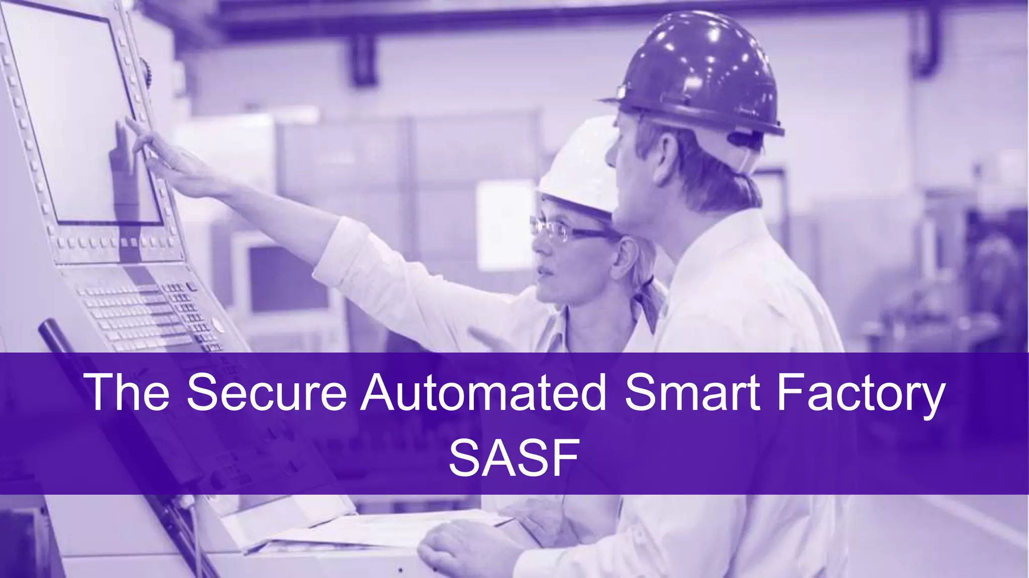 ©2017 Extreme Networks, Inc. All rights reserved©2018 Extreme Networks, Inc. All rights reserved
The Secure Automated Smart Factory
SASF
 