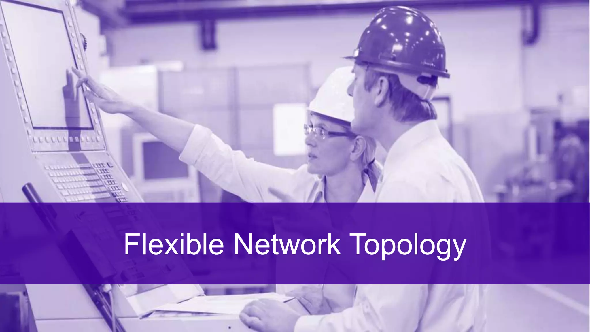 ©2017 Extreme Networks, Inc. All rights reserved©2018 Extreme Networks, Inc. All rights reserved
Flexible Network Topology
 