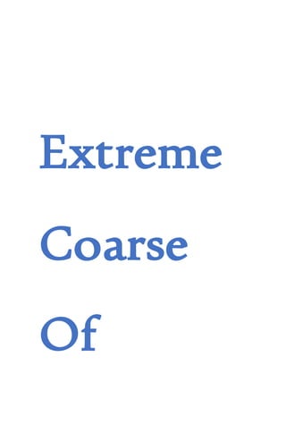 Extreme
Coarse
Of
 